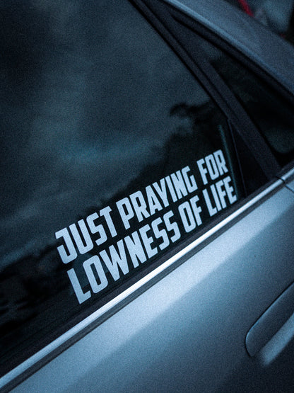 Sticker - praying for lowness of life