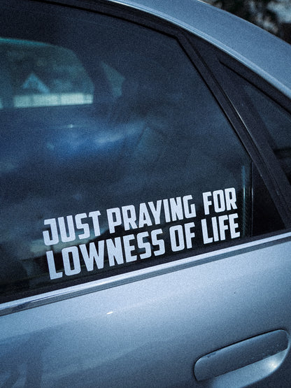 Sticker - praying for lowness of life