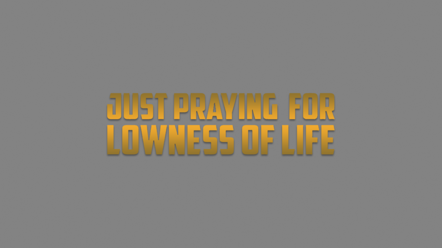 Sticker - praying for lowness of life:  Gold