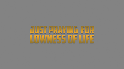 Sticker - praying for lowness of life:  Gold
