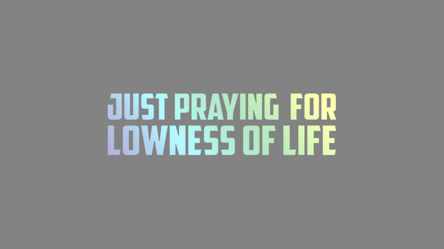 Sticker - praying for lowness of life:Oilslick